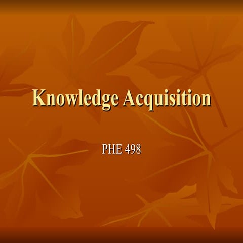 Comprehensive Overview of Knowledge Acquisition and Epistemology | PPT