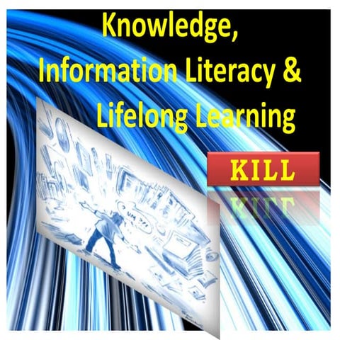 Knowledge, Information Literacy & Lifelong Learning (KILL)