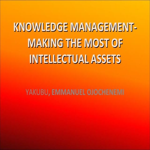 Knowledge management  making the most of intellectual assets