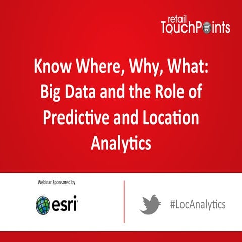 Webinar:  Know Where, Why, What: Big Data’s Role In Predictive And Location A...