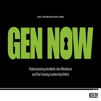 Gen Now - Understanding the Multi-Gen Workforce and the Coming Leadership Def...