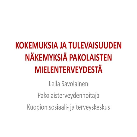 Kokemuksia ja tulevaisuuden näkemyksiä pakolaisten mielenterveydestä savolain...