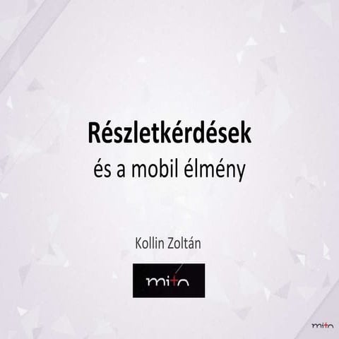 Részletkérdések és a mobil élmény - Kollin Zoltán