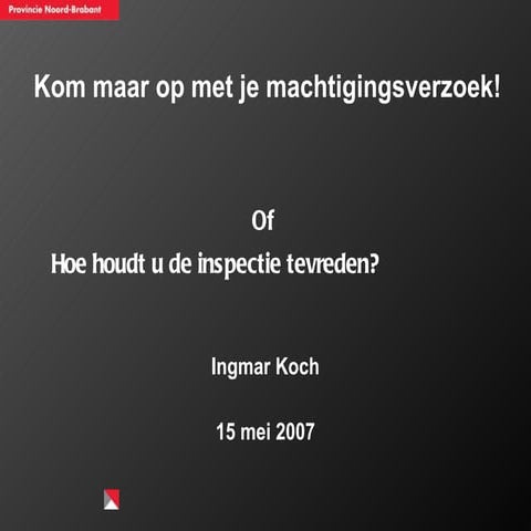 Kom maar op met je machtigingsverzoek. Of Hoe houdt u de inspectie tevreden