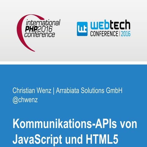 Kommunikations-APIs von JavaScript (International PHP Conference/WebTechCon 2...