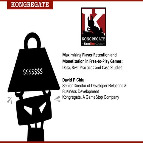 DavidPChiu Kongregate - Maximizing Player Retention and Monetization in Free-...
