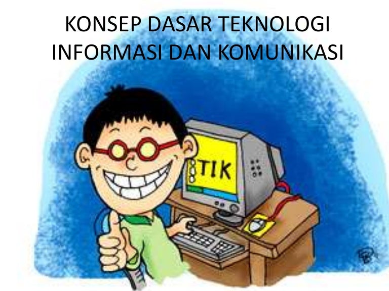 Konsep dasar teknologi informasi dan komunikasi