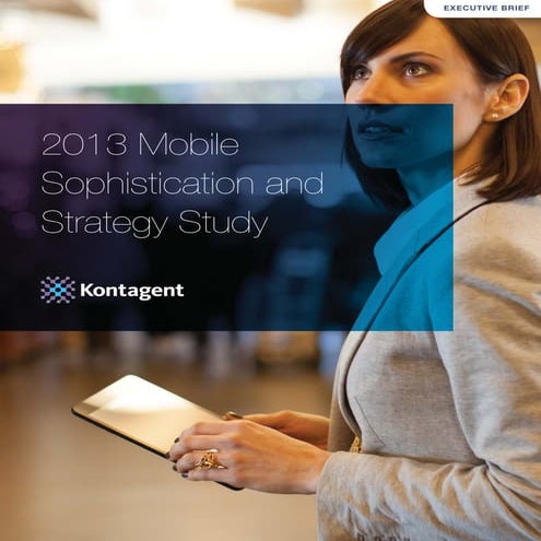 Kontagent: 2013 Mobile sophistication & strategy study May 2013