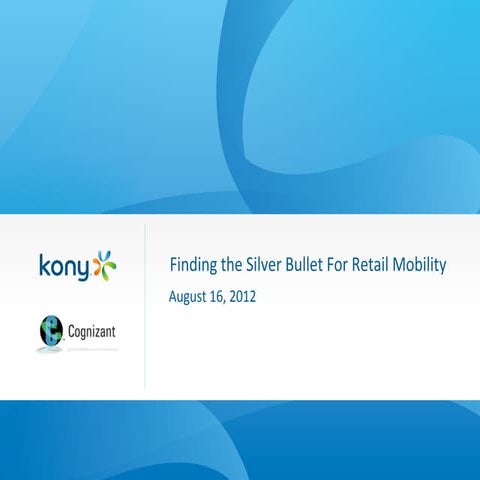 Kony-Cognizant Webinar: Finding the Silver Bullet in Retail Mobility