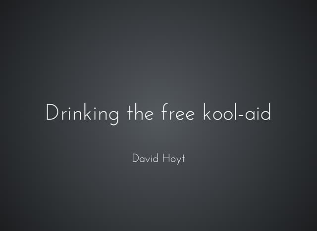 Drinking the free kool-aid