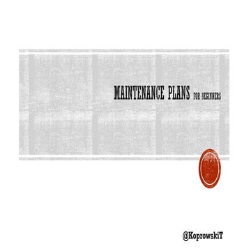 KoprowskiT_SQLRelay2014#2_Southampton_MaintenancePlansForBeginners