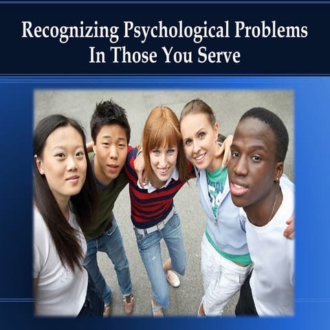 Recognizing Psychological Problems in Those You Serve