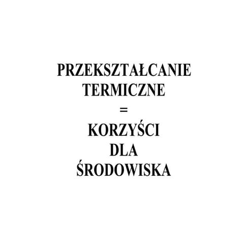 Przekształcanie termiczne - Korzyści dla środowiska
