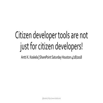 Citizen Developer Tools (session at SharePoint Saturday Houston 4/28/2018) by...