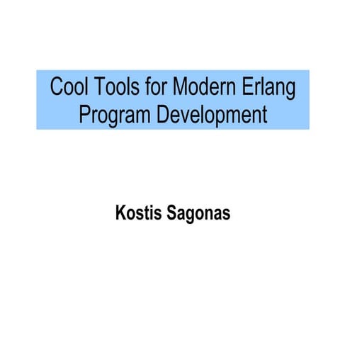 Kostis Sagonas: Cool Tools for Modern Erlang Program Developmen
