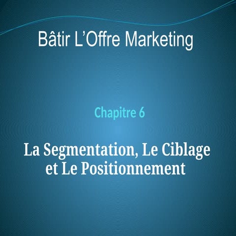 Kotler_11e_inppt_06 marketing chap 6 in French segmentation positioning and t...
