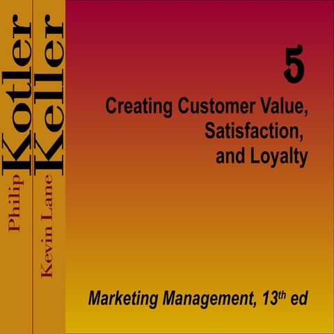 Kotler Mm13e Media 05  Creating  Customer  Value,  Satisfaction, And  Loyalty