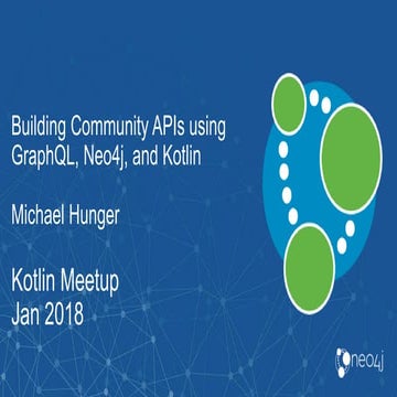 Building Community APIs using GraphQL, Neo4j, and Kotlin | PPT
