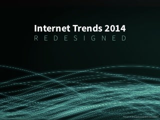 Internet Trends 2014 - Redesigned
