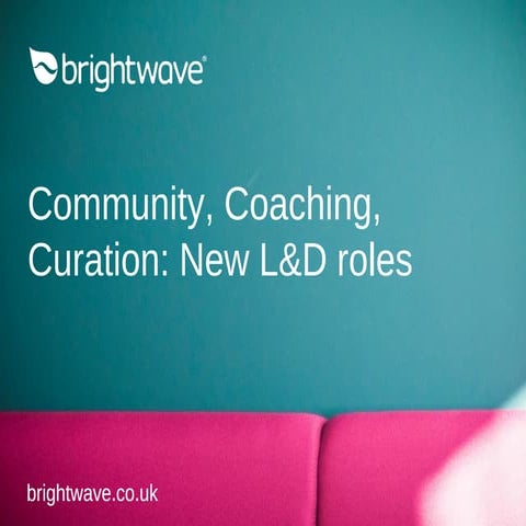 Community, Coaching, Curation: New L&D roles