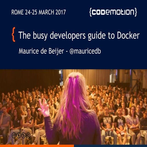 The busy developer guide to Docker - Maurice de Beijer - Codemotion Rome 2017