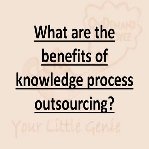 Benefits of knowledge process outsourcing.
