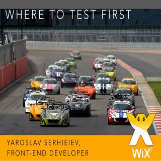 Where to test first?