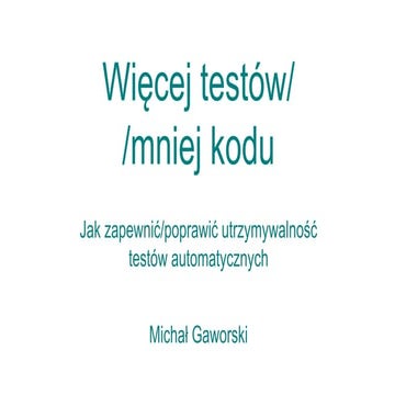 Więcej testów/mniej kodu - Michał Gaworski, kraQA 13