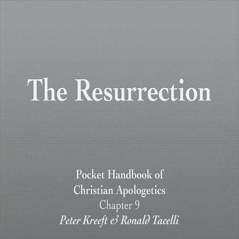 Apologetics, Kreeft Chapter 9: The Resurrection of Jesus Christ (part1)