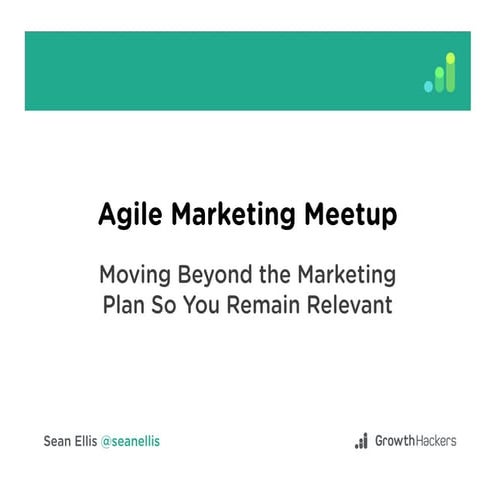 Agile Marketing Meetup: Moving Beyond the Marketing Plan So You Remain Relevant