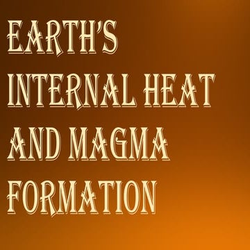 Earth's Internal Heat and Magma Formation