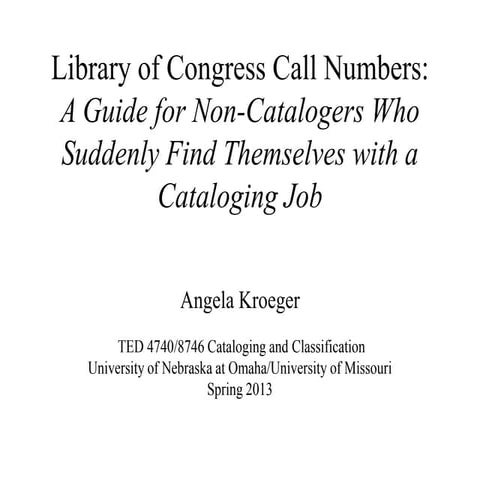 Library of Congress Call Numbers: A Guide for Non-Catalogers Who Suddenly Fi...