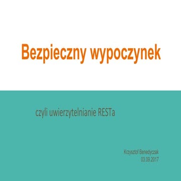 JDD 2017:  Bezpieczny wypoczynek - czyli uwierzytelnianie RESTa (Krzysztof Be...