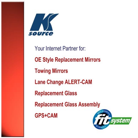 K Source Internet Presentation of our line of Auto Mirrors and more.....