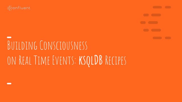ksqlDB: Building Consciousness on Real Time Events