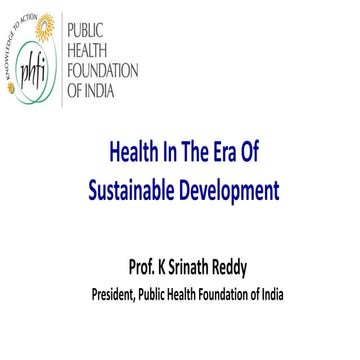 K. Srinath Reddy - Health in the Era of Sustainable Development