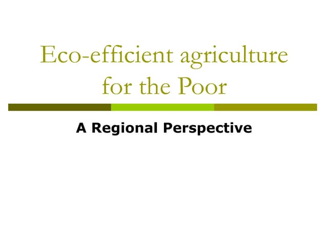 Eco-efficient agriculture for the Poor: A Regional Perspective