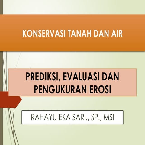 KONSERVASI TANAH DAN AIR PREDIKSI, EVALUASI DAN PENGUKURAN EROSI | PPTX
