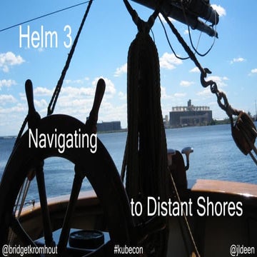 Helm 3: Navigating to Distant Shores (KubeCon EU 2019)