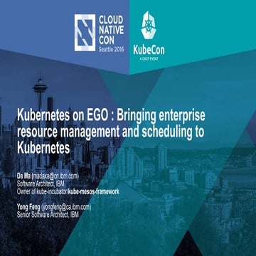 Kubernetes on EGO : Bringing enterprise resource management and scheduling to...
