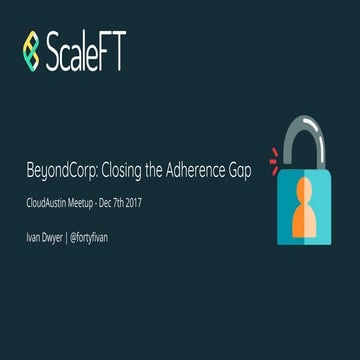 BeyondCorp: Closing the Adherence Gap