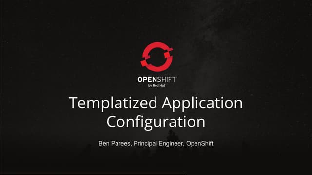 KubeCon EU 2016: Templatized Application Configuration on OpenShift and Kuber...