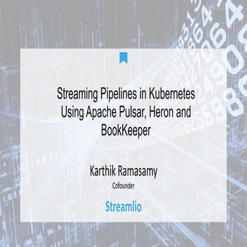 Streaming Pipelines in Kubernetes Using Apache Pulsar, Heron and BookKeeper
