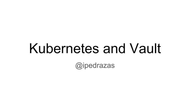 London HUG 19/5 - Kubernetes and vault