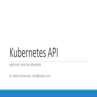 Kubernetes API - deep dive into the...
