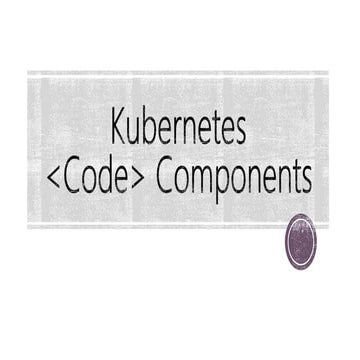 Kubernetes Code Components
