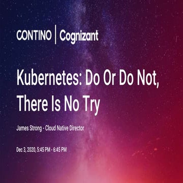 Kubernetes  - do or do not, there is no try