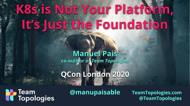 Kubernetes Is Not Your Platform, It's Just the Foundation @ QCon London, Marc...