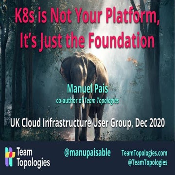 Kubernetes is Not Your Platform, It's Just the Foundation @ UK Cloud Infrastr...