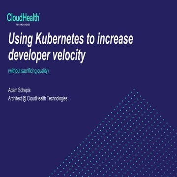Kubernetes: Increasing velocity without sacrificing quality